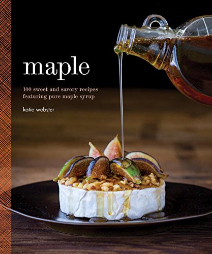 Maple: 100 Sweet and Savory Recipes Featuring Pure Maple Syrup by Katie Webster {Quirk Books, 2015} 